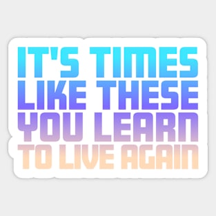 It's Times Like These You Learn To Live Again | Sunset Fade Sticker